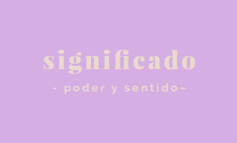 Significado. Poder y sentido.